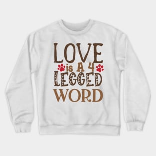 Love is a 4 legged word Crewneck Sweatshirt